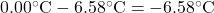 0.00^{\circ}\text{C}-6.58^{\circ}\text{C}=-6.58^{\circ}\text{C}