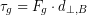 \begin{equation*} \tau_g = F_g \cdot d_{\perp, B} \end{equation*}