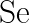\huge \Lewis{0:2.4.6:,Se}