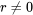 r\neq0