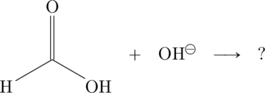 \begin{array}{ccccc} \chemfig{(=[:90]O)(-[:-150]H)-[:-30]\ce{OH}}&+&\ce{OH}^{\ominus}&\longrightarrow&? \end{array}