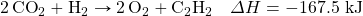 \ce{2CO2}+\ce{H2}\rightarrow \ce{2O2}+\ce{C2H2}\quad \Delta H=-167.5\text{ kJ}
