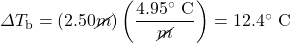 \Delta T_{\text{b}}=(2.50 \cancel{m})\left(\dfrac{4.95^{\circ}\text{ C}}{\cancel{m}}\right)=12.4^{\circ}{\text{ C}}
