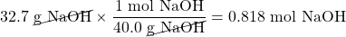 32.7\text{ \cancel{g NaOH}}\times \dfrac{1\text{ mol NaOH}}{40.0\text{ \cancel{g NaOH}}}=0.818\text{ mol NaOH}