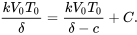 \begin{equation} \frac{kV_0T_0}{\delta} = \frac{kV_0T_0}{\delta-c}+C. \end{equation}