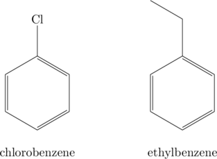 \begin{array}{cc} \chemfig{*6(-=-=(-[:90]Cl)-=)}&\hspace{5em}\chemfig{*6(-=-=(-[:90]-[:150])-=)} \\ \\ \text{chlorobenzene}&\hspace{5em}\text{ethylbenzene} \end{array}