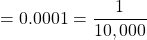 = 0.0001 = \dfrac{1}{10,000}