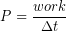 \begin{equation*} P = \frac{work}{\Delta t} \end{equation*}