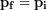 \begin{equation*} \bold{p_f} = \bold{p_i} \end{equation*}