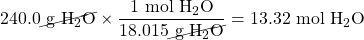 240.0 \cancel{\text{ g }\ce{H2O}}\times \dfrac{1\text{ mol }\ce{H2O}}{18.015\cancel{\text{ g }\ce{H2O}}}=13.32\text{ mol }\ce{H2O}