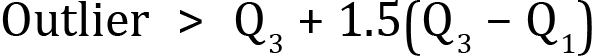 <mml:math xmlns:mml="http://www.w3.org/1998/Math/MathML" xmlns:m="http://schemas.openxmlformats.org/officeDocument/2006/math" display="block"><mml:mi mathvariant="normal">O</mml:mi><mml:mi mathvariant="normal">u</mml:mi><mml:mi mathvariant="normal">t</mml:mi><mml:mi mathvariant="normal">l</mml:mi><mml:mi mathvariant="normal">i</mml:mi><mml:mi mathvariant="normal">e</mml:mi><mml:mi mathvariant="normal">r</mml:mi><mml:mo>></mml:mo><mml:msub><mml:mrow><mml:mi mathvariant="normal">Q</mml:mi></mml:mrow><mml:mrow><mml:mn>3</mml:mn></mml:mrow></mml:msub><mml:mo>+</mml:mo><mml:mn>1.5</mml:mn><mml:mfenced separators="|"><mml:mrow><mml:msub><mml:mrow><mml:mi mathvariant="normal">Q</mml:mi></mml:mrow><mml:mrow><mml:mn>3</mml:mn></mml:mrow></mml:msub><mml:mo>-</mml:mo><mml:msub><mml:mrow><mml:mi mathvariant="normal">Q</mml:mi></mml:mrow><mml:mrow><mml:mn>1</mml:mn></mml:mrow></mml:msub></mml:mrow></mml:mfenced></mml:math>