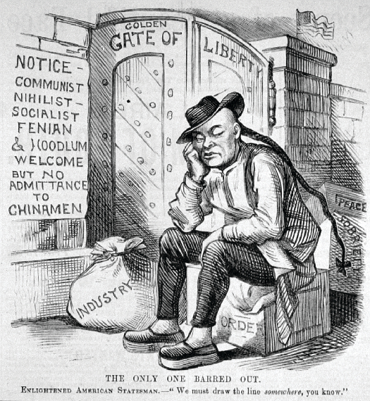 An image of a cartoon in which a person with a long ponytail is seated in front of a gate labeled “Golden Gate of Liberty”. The crate the person sits on is labeled “Order” and behind it is are crates labeled “Peace” and “Sobriety”. A bag of money next to the person’s feet is labeled “Industry”. A sign on the wall reads “Notice – Communist Nihilist Socialist Fenian & Hoodlum Welcome but no admittance to Chinamen”. The bottom of the cartoon reads “The only one barred out. Enlightened American Statesmen—“We must draw the line somewhere, you know”.”.