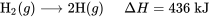 \text{H}_2(g) \longrightarrow 2\text{H}(g) \;\;\;\;\; \Delta H = 436\;\text{kJ}