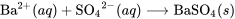 \text{Ba}^{2+}(aq) + {\text{SO}_4}^{2-}(aq) \longrightarrow \text{BaSO}_4(s)