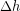 \Delta h