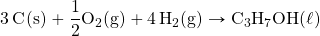 \ce{3C(s)}+\ce{\dfrac{1}{2}O2(g)}}+\ce{4H2(g)}\rightarrow \ce{C3H7OH(\ell)}