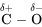 \overset{\delta +}{\text{C}} - \overset{\delta -}{\text{O}}