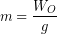 \begin{equation*} m = \frac{W_O}{g} \end{equation*}