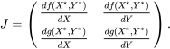 \begin{equation*} J=\left(\begin{array}{cc} \frac{df(X^*,Y^*)}{dX} & \frac{df(X^*,Y^*)}{dY} \\ \frac{dg(X^*,Y^*)}{dX} & \frac{dg(X^*,Y^*)}{dY}\end{array}\right). \end{equation*}