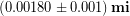 (0.00180 \pm 0.001)\, \bold{mi}