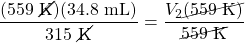\dfrac{(559\text{ \cancel{K}})(34.8\text{ mL})}{315\text{ \cancel{K}}}=\dfrac{V_2\cancel{(559\text{ K})}}{\cancel{559\text{ K}}}