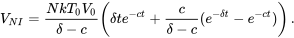 \begin{equation} V_{NI}=\frac{NkT_0V_0}{\delta-c}\left(\delta te^{-ct}+\frac{c}{\delta-c}(e^{-\delta t}-e^{-ct})\right). \end{equation}