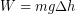 W = mg\Delta h