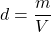 d=\dfrac{m}{V}