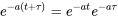 e^{-a(t+\tau)}=e^{-at}e^{-a\tau}
