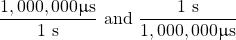 \dfrac{1,000,000 \upmu \text{s}}{1\text{ s}}\) and \(\dfrac{1\text{ s}}{1,000,000 \upmu \text{s}}