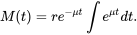 \begin{equation} M(t) = re^{-\mu t}\int e^{\mu t}dt. \end{equation}
