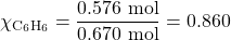 \chi_{\ce{C6H6}}=\dfrac{0.576\text{ mol}}{0.670\text{ mol}}=0.860