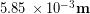 5.85\, \times 10^{-3} \bold{m}