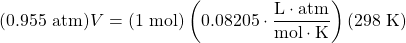 (0.955\text{ atm})V=(1\text{ mol})\left(0.08205\cdot \dfrac{\text{L}\cdot\text{atm}}{\text{mol}\cdot\text{K}}\right)(298\text{ K})