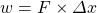w = F\times \Delta x