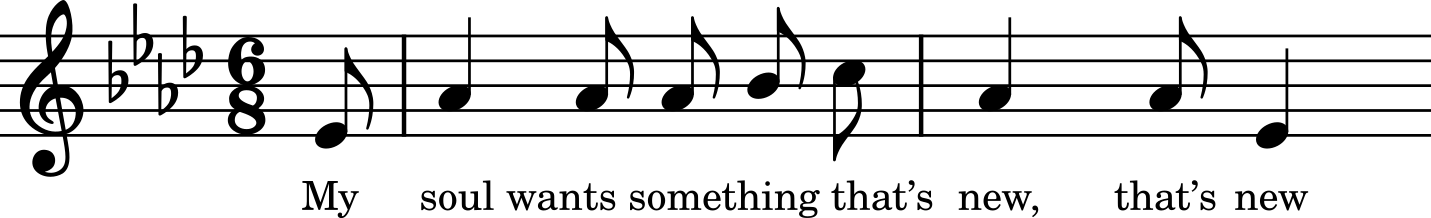 A single line of musical notation with the lyrics “My soul wants something that’s new, that’s new.”