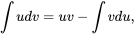\begin{equation*} \int udv=uv-\int vdu, \end{equation*}