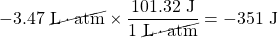 -3.47\text{ }\cancel{\text{L}\cdot\text{atm}}\times \dfrac{101.32\text{ J}}{1\text{ }\cancel{\text{L}\cdot\text{atm}}}=-351\text{ J}