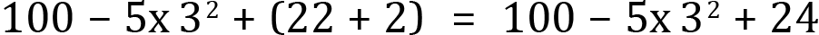 <mml:math xmlns:mml="http://www.w3.org/1998/Math/MathML" xmlns:m="http://schemas.openxmlformats.org/officeDocument/2006/math" display="block"><mml:mn>100</mml:mn><mml:mo>-</mml:mo><mml:mn>5</mml:mn><mml:mi mathvariant="normal">x</mml:mi><mml:msup><mml:mrow><mml:mn>3</mml:mn></mml:mrow><mml:mrow><mml:mn>2</mml:mn></mml:mrow></mml:msup><mml:mo>+</mml:mo><mml:mfenced separators="|"><mml:mrow><mml:mn>22</mml:mn><mml:mo>+</mml:mo><mml:mn>2</mml:mn></mml:mrow></mml:mfenced><mml:mo>=</mml:mo><mml:mn>100</mml:mn><mml:mo>-</mml:mo><mml:mn>5</mml:mn><mml:mi mathvariant="normal">x</mml:mi><mml:msup><mml:mrow><mml:mn>3</mml:mn></mml:mrow><mml:mrow><mml:mn>2</mml:mn></mml:mrow></mml:msup><mml:mo>+</mml:mo><mml:mn>24</mml:mn></mml:math>