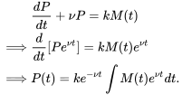 \begin{align} &\frac{dP}{dt}+\nu P = k M(t)\\ \implies &\frac{d}{dt}[Pe^{\nu t}]=kM(t)e^{\nu t}\\ \implies &P(t)=ke^{-\nu t}\int M(t)e^{\nu t}dt. \end{align}