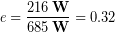 \begin{equation*} e = \frac{216\,\bold{W}}{685 \,\bold{W}} = 0.32 \end{equation*}
