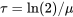 \tau=\ln(2)/\mu