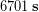 6701\, \bold{s}