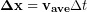 \begin{equation*} \bold{\Delta x} =  \bold{v_{ave}}\Delta t \end{equation*}
