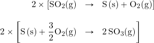 \begin{array}{rrl} 2\times [\ce{SO2(g)}&\rightarrow&\ce{S(s)}+\ce{O2(g)}] \\ \\ 2\times \bigg[\ce{S(s)}+\ce{\dfrac{3}{2}O2(g)}&\rightarrow &\ce{2SO3(g)}\bigg] \end{array}