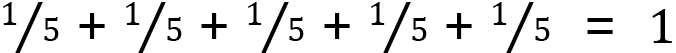 <mml:math xmlns:mml="http://www.w3.org/1998/Math/MathML" xmlns:m="http://schemas.openxmlformats.org/officeDocument/2006/math" display="block"><mml:mfrac bevelled="true"><mml:mrow><mml:mn>1</mml:mn></mml:mrow><mml:mrow><mml:mn>5</mml:mn></mml:mrow></mml:mfrac><mml:mo>+</mml:mo><mml:mfrac bevelled="true"><mml:mrow><mml:mn>1</mml:mn></mml:mrow><mml:mrow><mml:mn>5</mml:mn></mml:mrow></mml:mfrac><mml:mo>+</mml:mo><mml:mfrac bevelled="true"><mml:mrow><mml:mn>1</mml:mn></mml:mrow><mml:mrow><mml:mn>5</mml:mn></mml:mrow></mml:mfrac><mml:mo>+</mml:mo><mml:mfrac bevelled="true"><mml:mrow><mml:mn>1</mml:mn></mml:mrow><mml:mrow><mml:mn>5</mml:mn></mml:mrow></mml:mfrac><mml:mo>+</mml:mo><mml:mfrac bevelled="true"><mml:mrow><mml:mn>1</mml:mn></mml:mrow><mml:mrow><mml:mn>5</mml:mn></mml:mrow></mml:mfrac><mml:mo>=</mml:mo><mml:mn>1</mml:mn></mml:math>