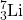 \ce{^{7}_{3}Li}
