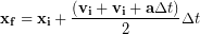 \begin{equation*} \bold{x_f} = \bold{x_i} +  \frac{(\bold{v_i} + \bold{v_i}+ \bold{a}\Delta t)}{2}\Delta t \end{equation*}