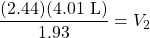 \dfrac{(2.44)(4.01\text{ L})}{1.93}=V_2