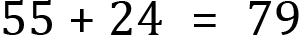 <mml:math xmlns:mml="http://www.w3.org/1998/Math/MathML" xmlns:m="http://schemas.openxmlformats.org/officeDocument/2006/math"><mml:mn>55</mml:mn><mml:mo>+</mml:mo><mml:mn>24</mml:mn><mml:mo>=</mml:mo><mml:mn>79</mml:mn></mml:math>